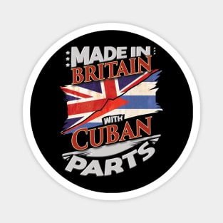 Made In Britain With Cuban Parts - Gift for Cuban From Cuba Magnet